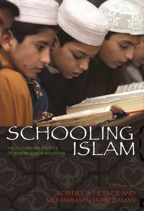 Book cover of Schooling Islam: The Culture and Politics of Modern Muslim Education (Princeton Studies in Muslim Politics #37)