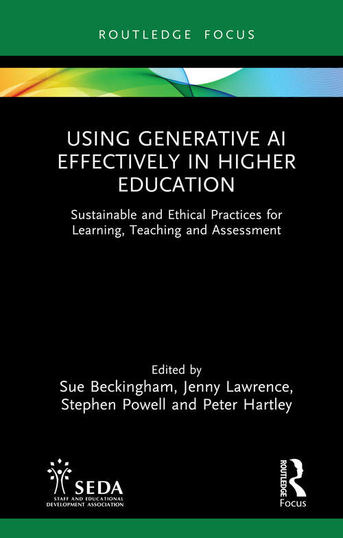 Book cover of Using Generative AI Effectively in Higher Education: Sustainable and Ethical Practices for Learning, Teaching and Assessment (SEDA Focus Series)