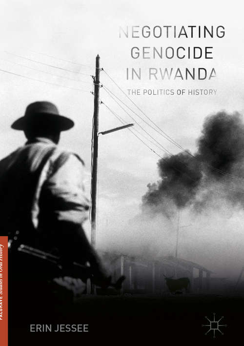 Book cover of Negotiating Genocide in Rwanda: The Politics of History