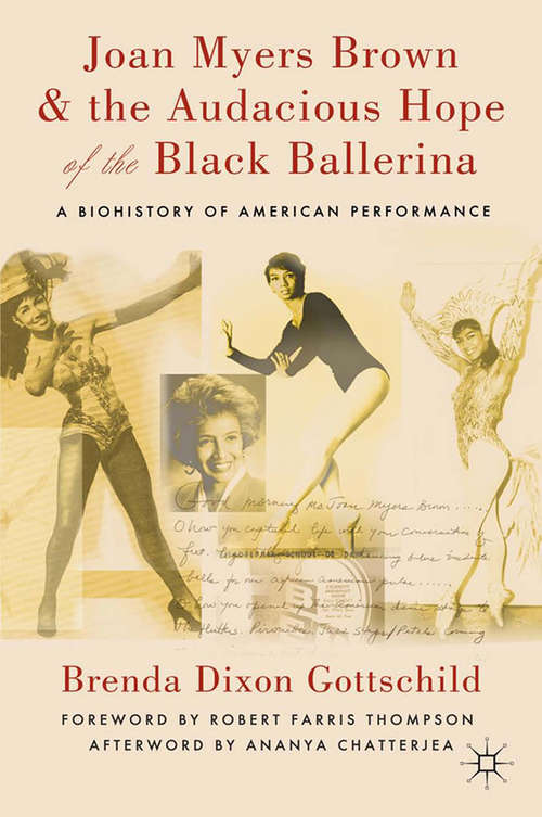 Book cover of Joan Myers Brown and the Audacious Hope of the Black Ballerina: A Biohistory of American Performance (2012)