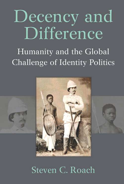 Book cover of Decency and Difference: Humanity and the Global Challenge of Identity Politics (Configurations: Critical Studies Of World Politics)