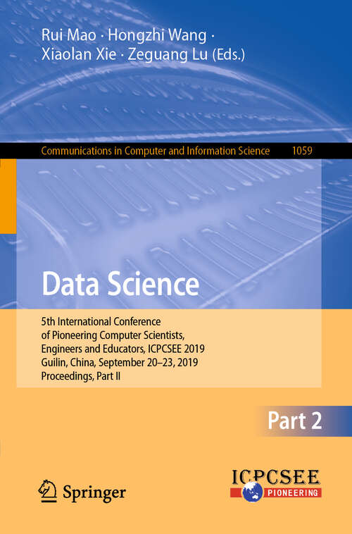 Book cover of Data Science: 5th International Conference of Pioneering Computer Scientists, Engineers and Educators, ICPCSEE 2019, Guilin, China, September 20–23, 2019, Proceedings, Part II (1st ed. 2019) (Communications in Computer and Information Science #1059)