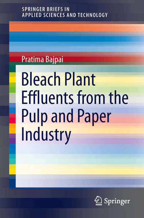 Book cover of Bleach Plant Effluents from the Pulp and Paper Industry (2013) (SpringerBriefs in Applied Sciences and Technology)