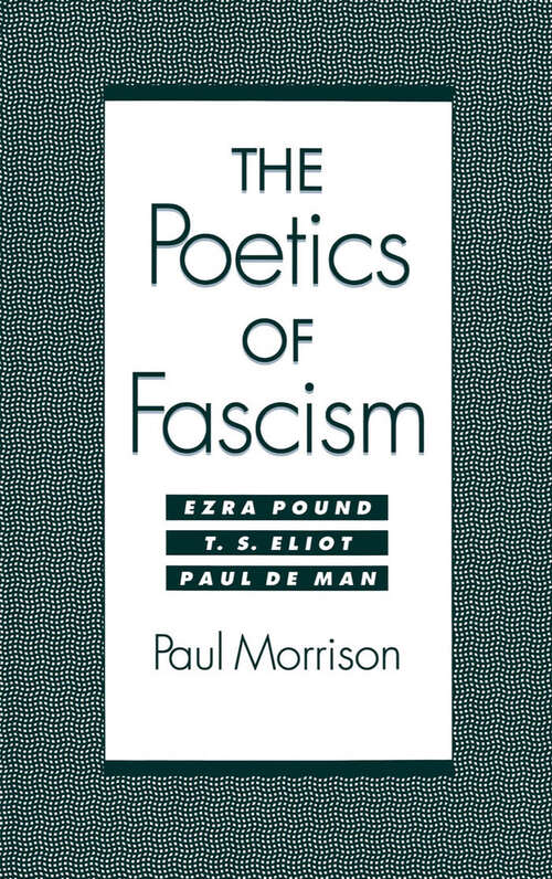 Book cover of The Poetics Of Fascism: Ezra Pound, T. S. Eliot, Paul De Man