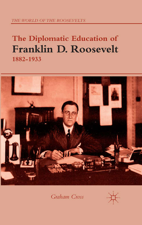 Book cover of The Diplomatic Education of Franklin D. Roosevelt, 1882–1933 (2012) (The World of the Roosevelts)