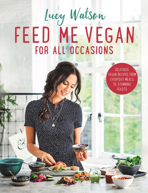 Book cover of Feed Me Vegan: From quick and easy meals to stunning feasts, the new cookbook from bestselling vegan author Lucy Watson