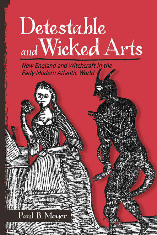 Book cover of Detestable and Wicked Arts: New England and Witchcraft in the Early Modern Atlantic World