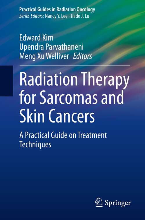 Book cover of Radiation Therapy for Sarcomas and Skin Cancers: A Practical Guide on Treatment Techniques (1st ed. 2022) (Practical Guides in Radiation Oncology)