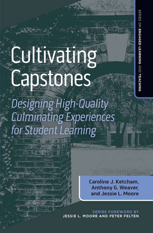 Book cover of Cultivating Capstones: Designing High-Quality Culminating Experiences for Student Learning (Series on Engaged Learning and Teaching)