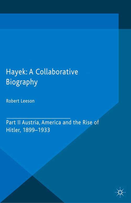 Book cover of Hayek: Part II, Austria, America and the Rise of Hitler, 1899-1933 (2015) (Archival Insights into the Evolution of Economics)