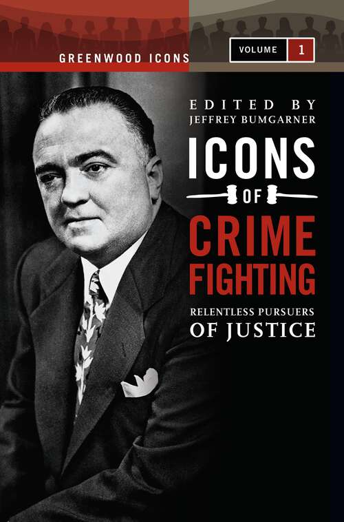 Book cover of Icons of Crime Fighting [2 volumes]: Relentless Pursuers of Justice [2 volumes] (Greenwood Icons)