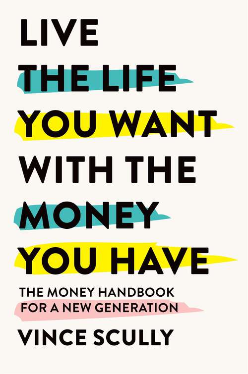 Book cover of Living the Life You Want With the Money You Have: The Money Handbook For a New Generation