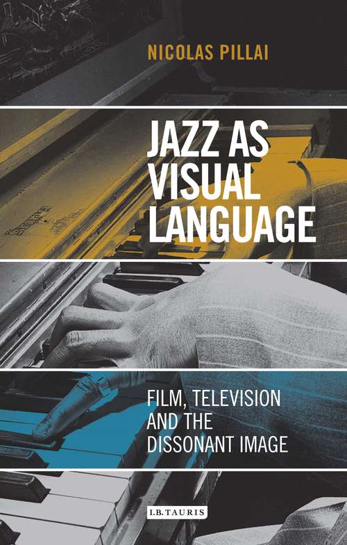 Book cover of Jazz as Visual Language: Film, Television and the Dissonant Image