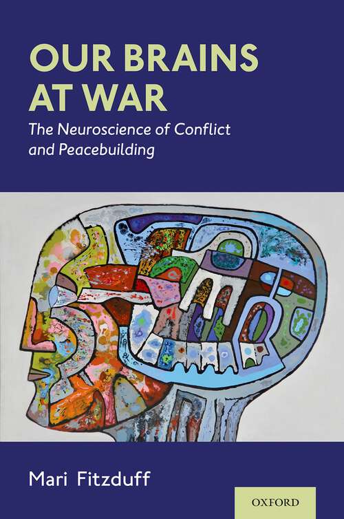 Book cover of Our Brains at War: The Neuroscience of Conflict and Peacebuilding