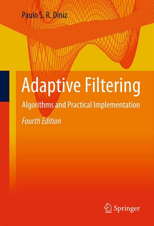 Book cover of Adaptive Filtering: Algorithms and Practical Implementation (4th ed. 2013) (The\springer International Series In Engineering And Computer Science Ser. #694)