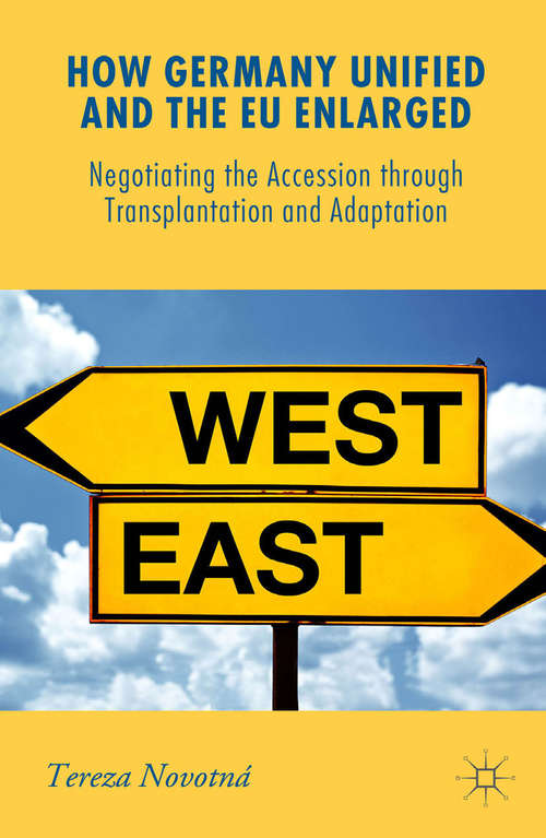 Book cover of How Germany Unified and the EU Enlarged: Negotiating the Accession through Transplantation and Adaptation (1st ed. 2015) (New Perspectives in German Political Studies)