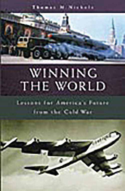 Book cover of Winning the World: Lessons for America's Future from the Cold War (Humanistic Perspectives on International Relations)