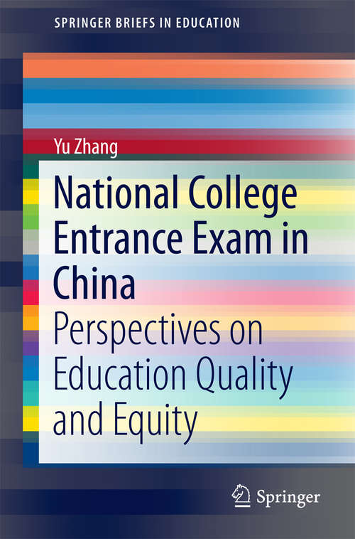 Book cover of National College Entrance Exam in China: Perspectives on Education Quality and Equity (1st ed. 2016) (SpringerBriefs in Education #0)