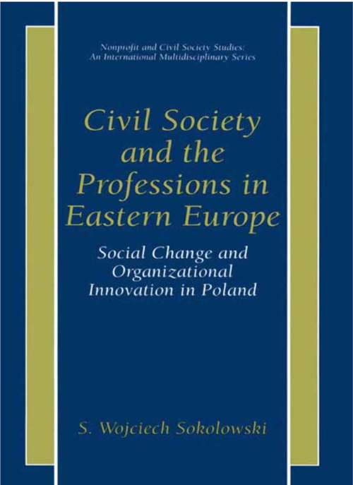 Book cover of Civil Society and the Professions in Eastern Europe: Social Change and Organizational Innovation in Poland (2001) (Nonprofit and Civil Society Studies)