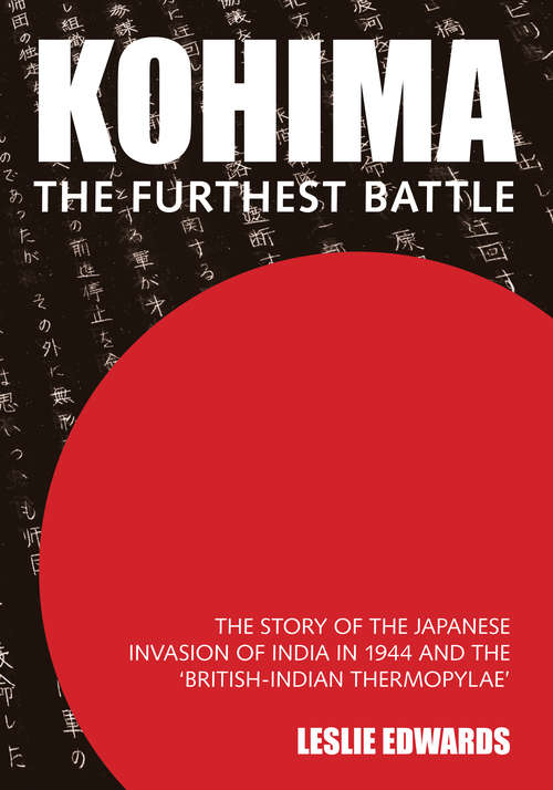 Book cover of Kohima: The Story of the Japanese invasion of India in 1944 and the 'British-Indian Thermopylae' (2)
