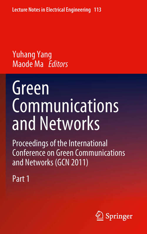 Book cover of Green Communications and Networks: Proceedings of the International Conference on Green Communications and Networks (GCN 2011) (2012) (Lecture Notes in Electrical Engineering #113)