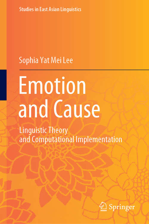 Book cover of Emotion and Cause: Linguistic Theory and Computational Implementation (1st ed. 2019) (Studies in East Asian Linguistics)