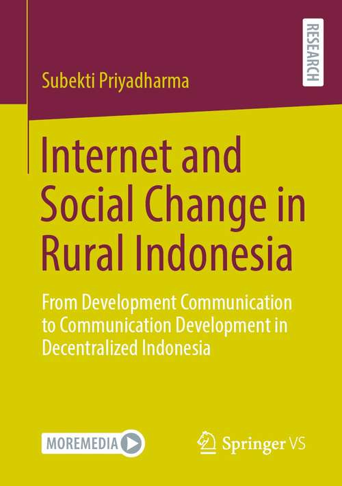 Book cover of Internet and Social Change in Rural Indonesia: From Development Communication to Communication Development in Decentralized Indonesia (1st ed. 2021)