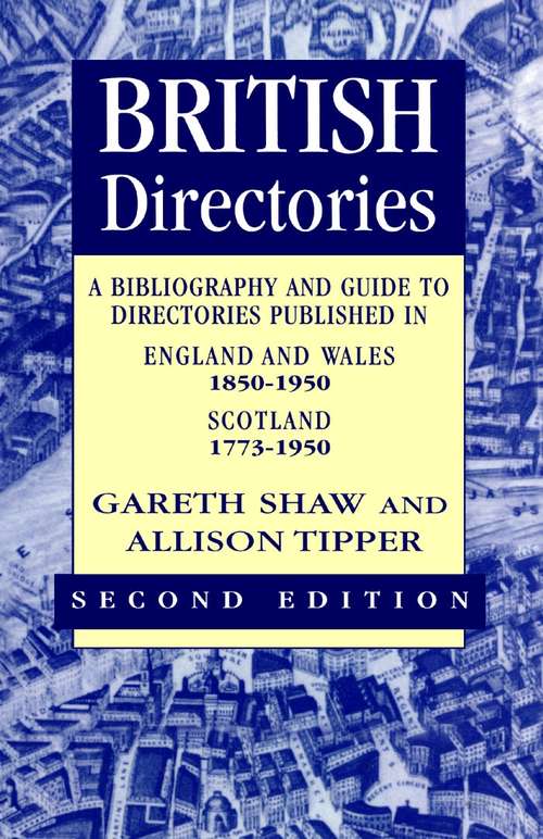 Book cover of British Directories 2nd ed: A Bibliography And Guide To Directories Published In England And Wales (1850-1950) And Scotland (1773-1950)