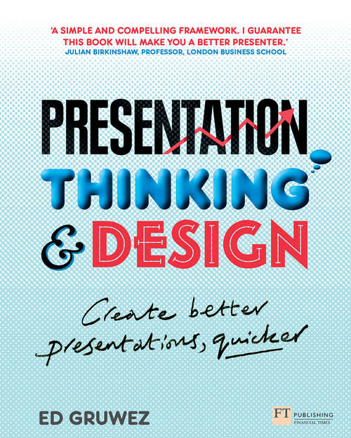 Book cover of Presentation Thinking and Design: Create Better Presentations, Quicker