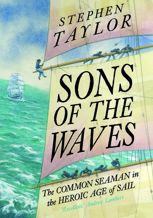 Book cover of Sons of the Waves: The Common Seaman in the Heroic Age of Sail