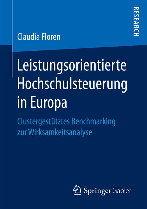 Book cover of Leistungsorientierte Hochschulsteuerung in Europa: Clustergestütztes Benchmarking zur Wirksamkeitsanalyse