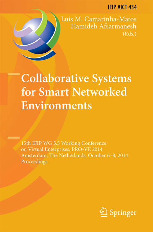 Book cover of Collaborative Systems for Smart Networked Environments: 15th IFIP WG 5.5 Working Conference on Virtual Enterprises, PRO-VE 2014, Amsterdam, The Netherlands, October 6-8, 2014, Proceedings (2014) (IFIP Advances in Information and Communication Technology #434)