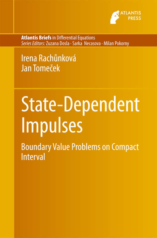 Book cover of State-Dependent Impulses: Boundary Value Problems on Compact Interval (1st ed. 2015) (Atlantis Briefs in Differential Equations #6)