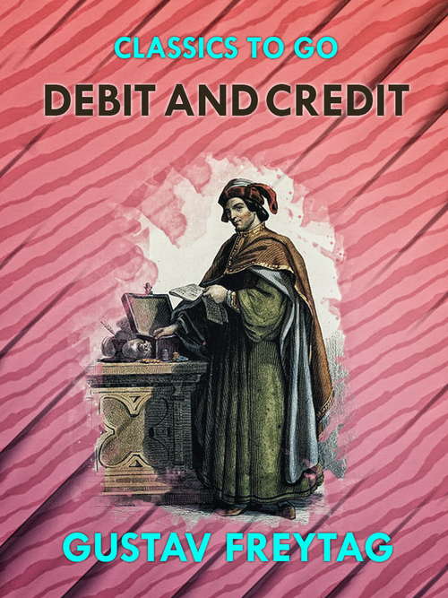 Book cover of Debit and Credit: Translated From The German Of Gustav Freytag (Classics To Go)