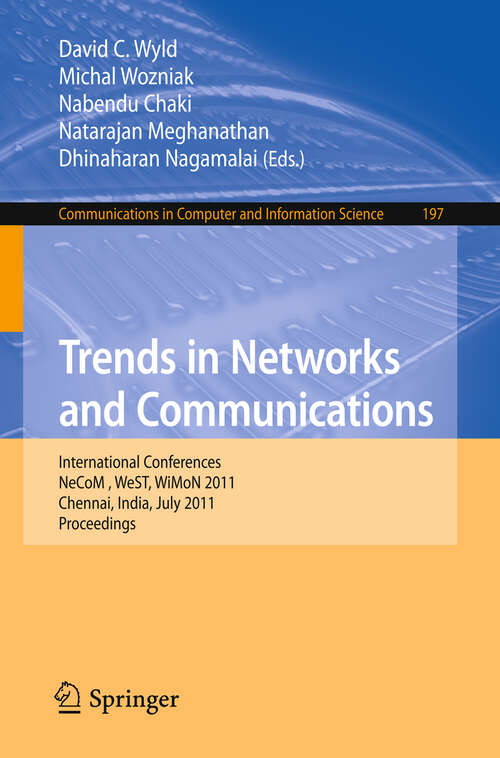 Book cover of Trends in Network and Communications: International Conferences, NeCOM 2011, WeST 2011, and WiMON 2011, Chennai, India, July 15-17, 2011, Proceedings (2011) (Communications in Computer and Information Science #197)