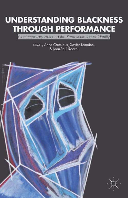 Book cover of Understanding Blackness through Performance: Contemporary Arts and the Representation of Identity (2013)