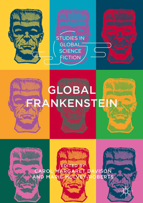 Book cover of Global Frankenstein (1st ed. 2018) (Studies in Global Science Fiction)