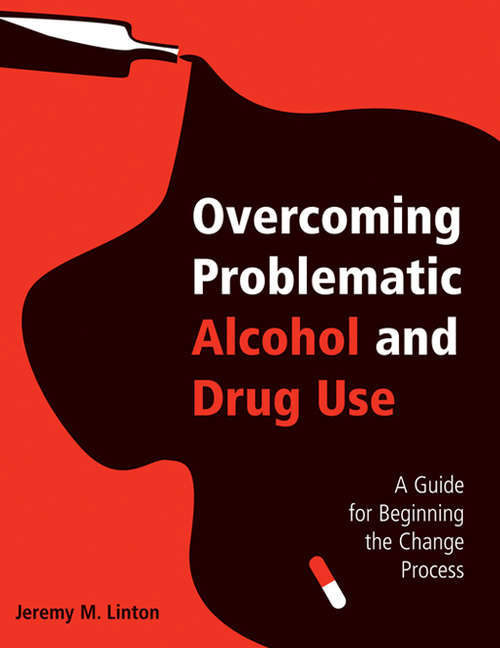 Book cover of Overcoming Problematic Alcohol and Drug Use: A Guide for Beginning the Change Process