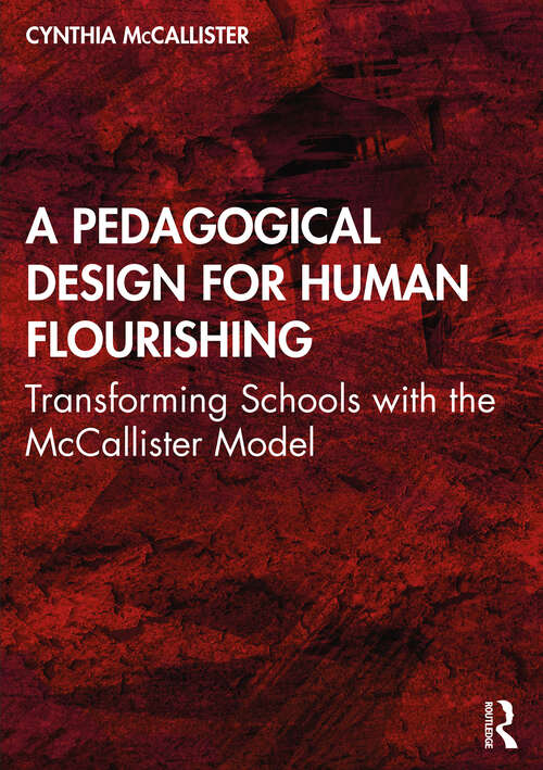 Book cover of A Pedagogical Design for Human Flourishing: Transforming Schools with the McCallister Model