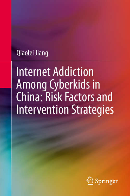 Book cover of Internet Addiction Among Cyberkids in China: Risk Factors and Intervention Strategies (1st ed. 2019)