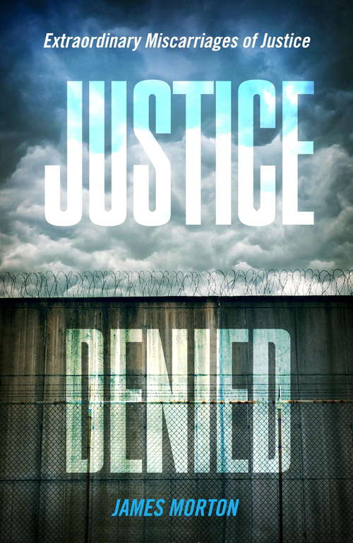 Book cover of Justice Denied: Extraordinary miscarriages of justice