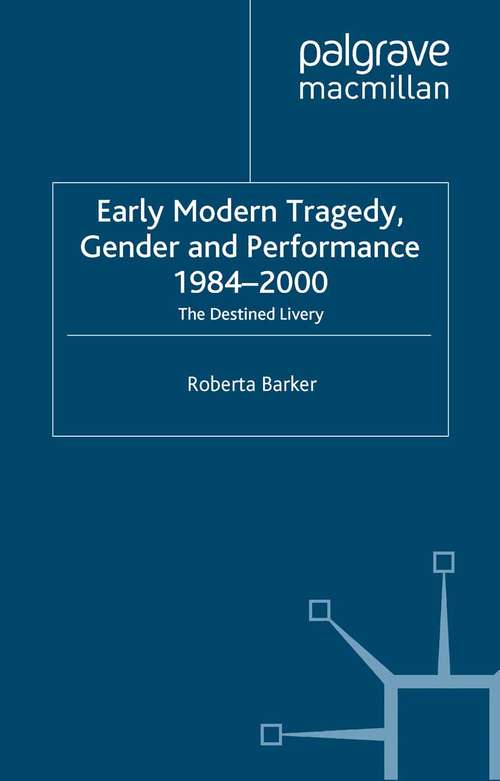 Book cover of Early Modern Tragedy, Gender and Performance, 1984-2000: The Destined Livery (2007)