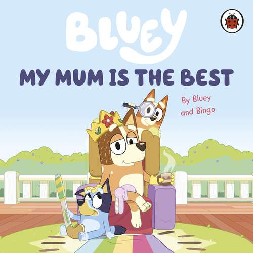 Book cover of Bluey: My Mum Is the Best (Bluey)