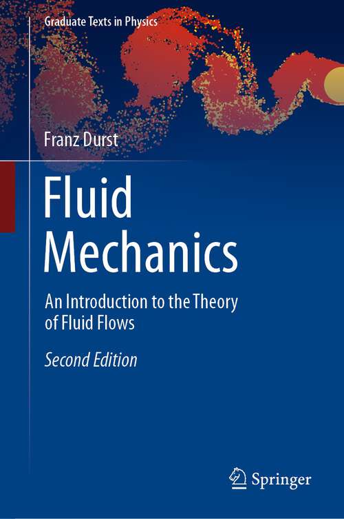 Book cover of Fluid Mechanics: An Introduction to the Theory of Fluid Flows (2nd ed. 2022) (Graduate Texts in Physics)