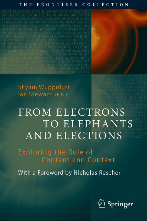 Book cover of From Electrons to Elephants and Elections: Exploring the Role of Content and Context (1st ed. 2022) (The Frontiers Collection)