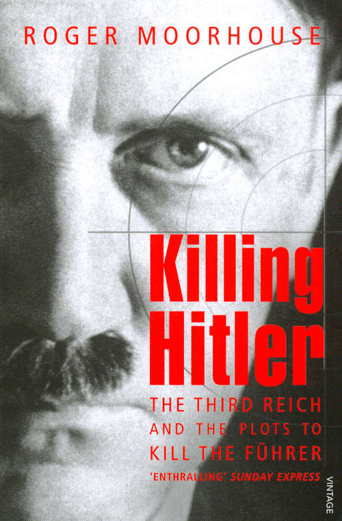 Book cover of Killing Hitler: The Third Reich and the Plots Against the Fuhrer