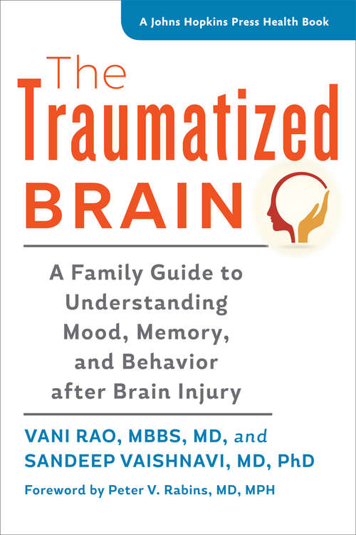 Book cover of The Traumatized Brain: A Family Guide to Understanding Mood, Memory, and Behavior after Brain Injury (A Johns Hopkins Press Health Book)