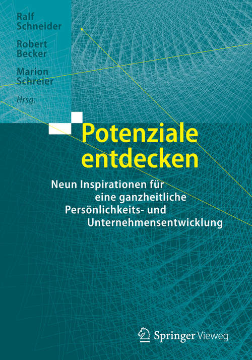 Book cover of Potenziale entdecken: Neun Inspirationen für eine ganzheitliche Persönlichkeits- und Unternehmensentwicklung (1. Aufl. 2016)
