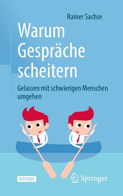 Book cover of Warum Gespräche scheitern: Gelassen mit schwierigen Menschen umgehen (1. Aufl. 2021)