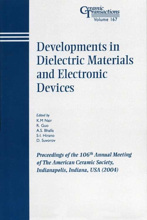 Book cover of Developments in Dielectric Materials and Electronic Devices: Proceedings of the 106th Annual Meeting of The American Ceramic Society, Indianapolis, Indiana, USA 2004 (Ceramic Transactions Series #167)